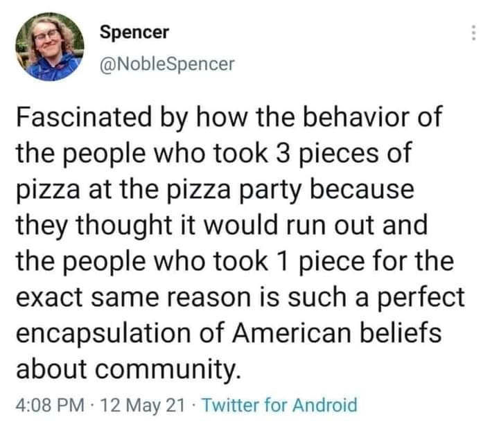 This meme is a humorous commentary on the absurdity of American culture. The image shows a person taking 3 pieces of pizza, which is a common behavior in the US, but the text next to it reads: "A person who takes 3 pieces of pizza is considered normal. A person who takes 1 piece is considered suspicious." The meme is poking fun at the idea that Americans are often judged on their food choices, and that taking a single piece of pizza is seen as unusual.